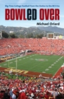 Bowled Over : Big-time College Football from the Sixties to the BCS Era - Book