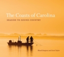 The Coasts of Carolina : Seaside to Sound Country - Book