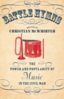 Battle Hymns : The Power and Popularity of Music in the Civil War - Book