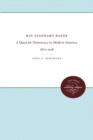Ray Stannard Baker : A Quest for Democracy in Modern America, 1870-1918 - Book