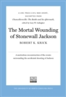 The Mortal Wounding of Stonewall Jackson : A UNC Press Civil War Short, Excerpted from Chancellorsville: The Battle and Its Aftermath, edited by Gary W. Gallagher - eBook