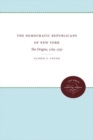 The Democratic Republicans of New York : The Origins, 1763-1797 - Book