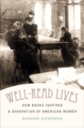 Well-Read Lives : How Books Inspired a Generation of American Women - Book