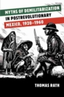 Myths of Demilitarization in Postrevolutionary Mexico, 1920-1960 - Book