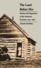 The Land Before Her : Fantasy and Experience of the American Frontiers, 1630-1860 - Book