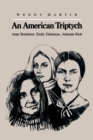 An American Triptych : Anne Bradstreet, Emily Dickinson, and Adrienne Rich - Book