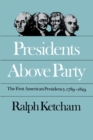 Presidents Above Party : The First American Presidency, 1789-1829 - Book