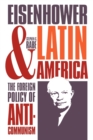 Eisenhower and Latin America : The Foreign Policy of Anticommunism - Book