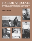 To Lead As Equals : Rural Protest and Political Consciousness in Chinandega, Nicaragua, 1912-1979 - Book