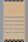 Beloved Community : The Cultural Criticism of Randolph Bourne, Van Wyck Brooks, Waldo Frank, and Lewis Mumford - Book