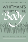Whitman's Poetry of the Body : Sexuality, Politics, and the Text - Book