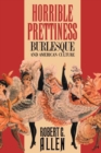 Horrible Prettiness : Burlesque and American Culture - Book