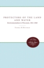 Protectors of the Land and Water : Environmentalism in Wisconsin, 1961-1968 - Book