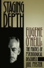 Staging Depth : Eugene O'neill and the Politics of Psychological Discourse - Book