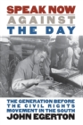 Speak Now Against the Day : The Generation Before the Civil Rights Movement in the South - Book