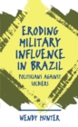 Eroding Military Influence in Brazil : Politicians Against Soldiers - Book