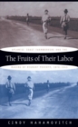 The Fruits of Their Labor : Atlantic Coast Farmworkers and the Making of Migrant Poverty, 1870-1945 - Book