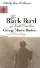 The Black Bard of North Carolina : George Moses Horton and His Poetry - Book