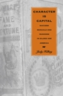 Character Is Capital : Success Manuals and Manhood in Gilded Age America - Book