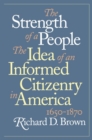 The Strength of a People : The Idea of an Informed Citizenry in America, 1650-1870 - Book