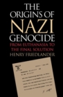 The Origins of Nazi Genocide : From Euthanasia to the Final Solution - Book