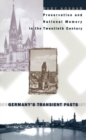 Germany's Transient Pasts : Preservation and National Memory in the Twentieth Century - Book