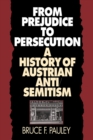 From Prejudice to Persecution : A History of Austrian Anti-Semitism - Book