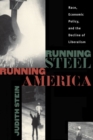 Running Steel, Running America : Race, Economic Policy, and the Decline of Liberalism - Book