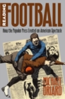 Reading Football : How the Popular Press Created an American Spectacle - Book