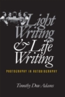 Light Writing and Life Writing : Photography in Autobiography - Book