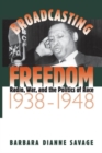 Broadcasting Freedom : Radio, War, and the Politics of Race, 1938-1948 - Book