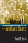 From Mutual Aid to the Welfare State : Fraternal Societies and Social Services, 1890-1967 - Book