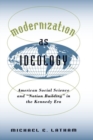 Modernization as Ideology : American Social Science and "Nation Building" in the Kennedy Era - Book
