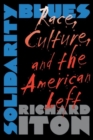 Solidarity Blues : Race, Culture, and the American Left - Book