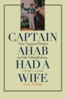 Captain Ahab Had a Wife : New England Women and the Whalefishery, 1720-1870 - Book