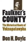 Faulkner's County : The Historical Roots of Yoknapatawpha - Book
