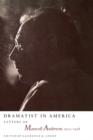 Dramatist in America : Letters of Maxwell Anderson, 1912-1958 - Book