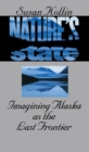 Nature's State : Imagining Alaska as the Last Frontier - Book