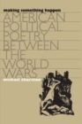 Making Something Happen : American Political Poetry between the World Wars - Book