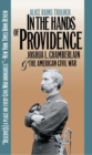 In the Hands of Providence : Joshua L. Chamberlain and the American Civil War - Book