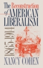 The Reconstruction of American Liberalism, 1865-1914 - Book