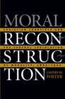 Moral Reconstruction : Christian Lobbyists and the Federal Legislation of Morality, 1865-1920 - Book
