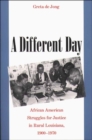 A Different Day : African American Struggles for Justice in Rural Louisiana, 1900-1970 - Book