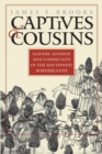 Captives and Cousins : Slavery, Kinship, and Community in the Southwest Borderlands - Book