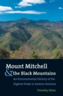 Mount Mitchell and the Black Mountains : An Environmental History of the Highest Peaks in Eastern America - Book