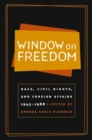 Window on Freedom : Race, Civil Rights, and Foreign Affairs, 1945-1988 - Book