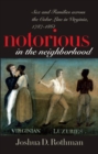 Notorious in the Neighborhood : Sex and Families across the Color Line in Virginia, 1787-1861 - Book