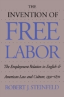 The Invention of Free Labor : The Employment Relation in English and American Law and Culture, 1350-1870 - Book