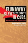 Runaway Slave Settlements in Cuba : Resistance and Repression - Book