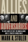 Allies and Adversaries : The Joint Chiefs of Staff, the Grand Alliance, and U.S. Strategy in World War II - Book
